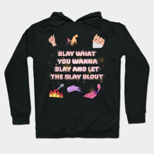 slay what you wanna slay and let the slay slout Hoodie